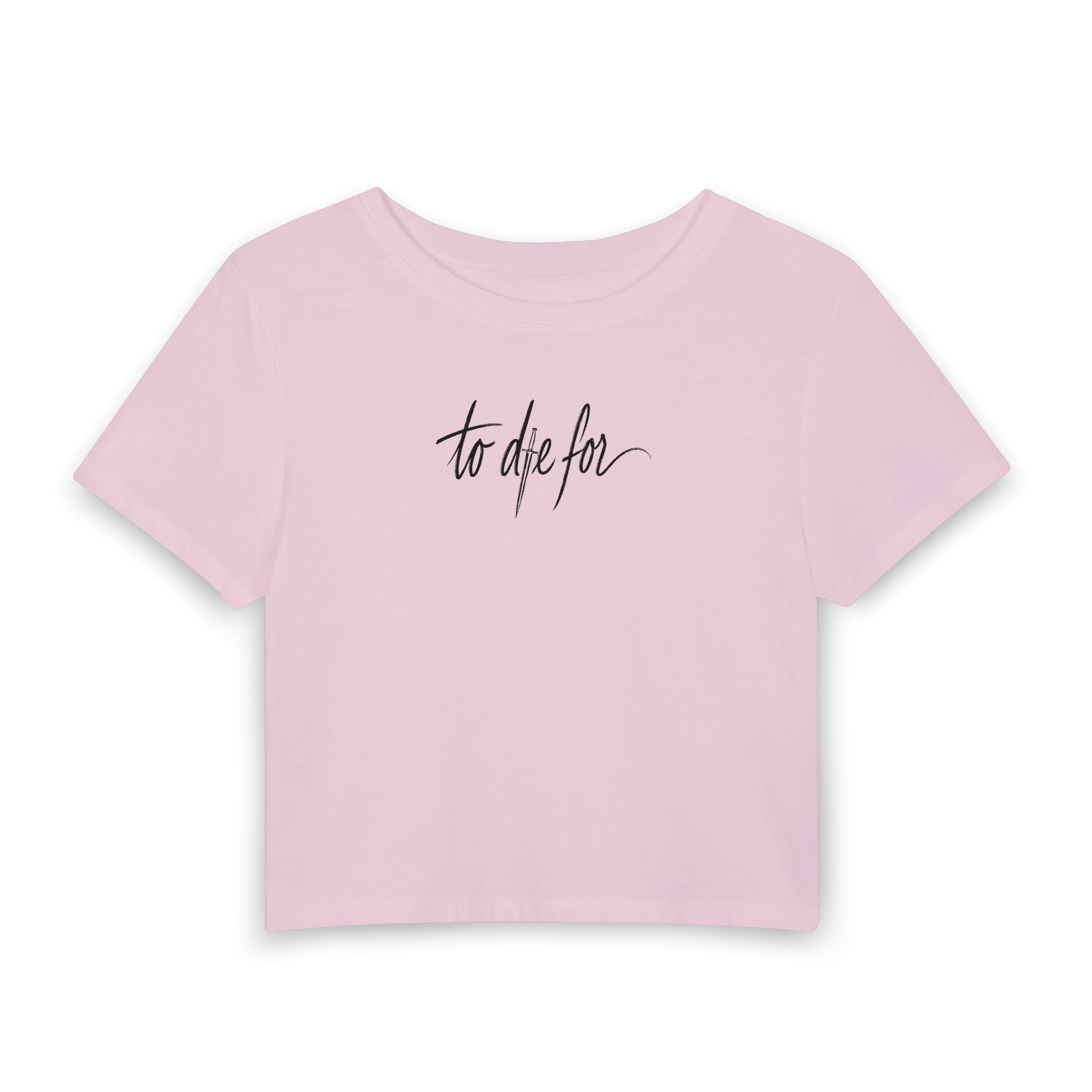 To Die For Women's Baby Tee